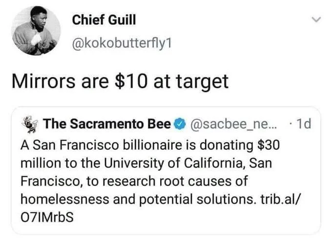 ... 1d
A San Francisco billionaire is donating $30 million to the University of California, San Francisco, to research root causes of homelessness and potential solutions. 


Chief Guill
@kokobutterfly1
Mirrors are $10 at target