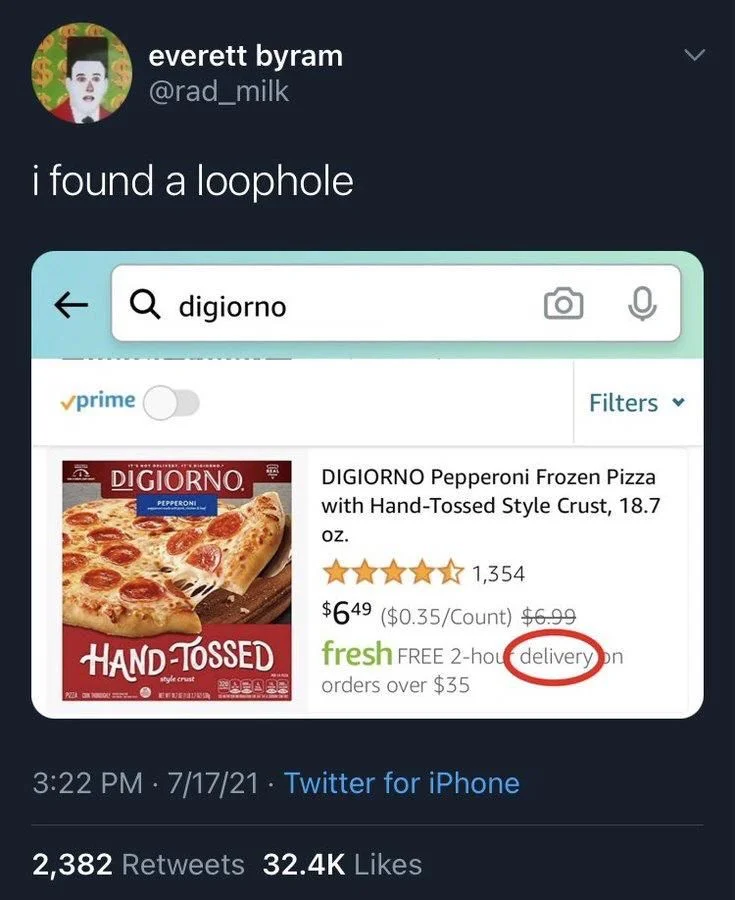 i found a loophole

(Photo of digiorno pizza deliverable via Amazon fresh)