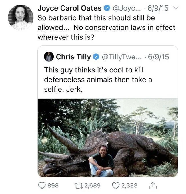 So barbaric that this should still be
allowed... No conservation laws in effect
wherever this is?

Chris Tilly
@TillyTwe... 6/9/15
This guy thinks it's cool to kill
defenceless animals then take a
selfie. Jerk.

(Photo of Steven Spielberg next to an animatronic — but very dead looking — triceratops)
