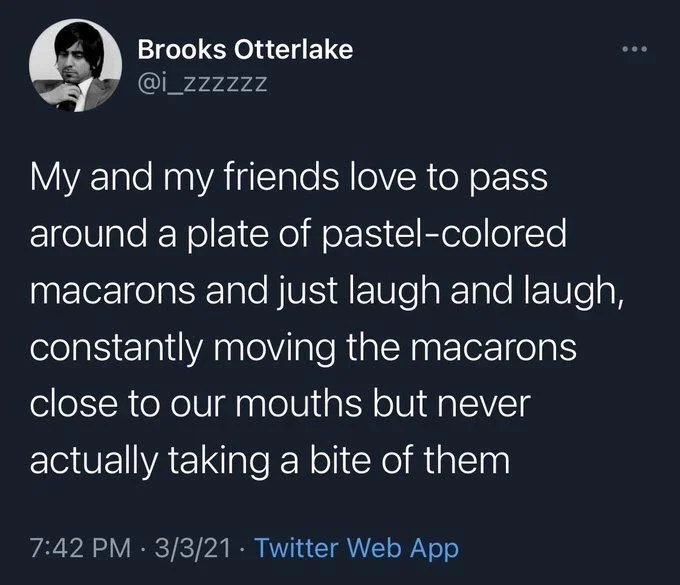 My and my friends love to pass around a plate of pastel-colored macarons and just laugh and laugh, constantly moving the macarons close to our mouths but never actually taking a bite of them