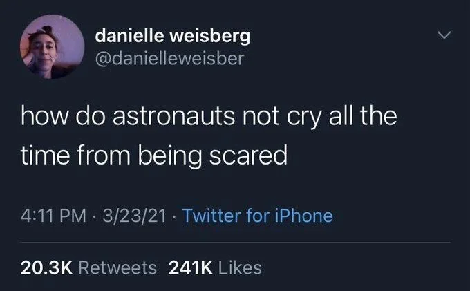 how do astronauts not cry all the
time from being scared