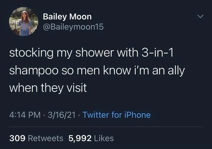 stocking my shower with 3-in-1
shampoo so men know i'm an ally
when they visit