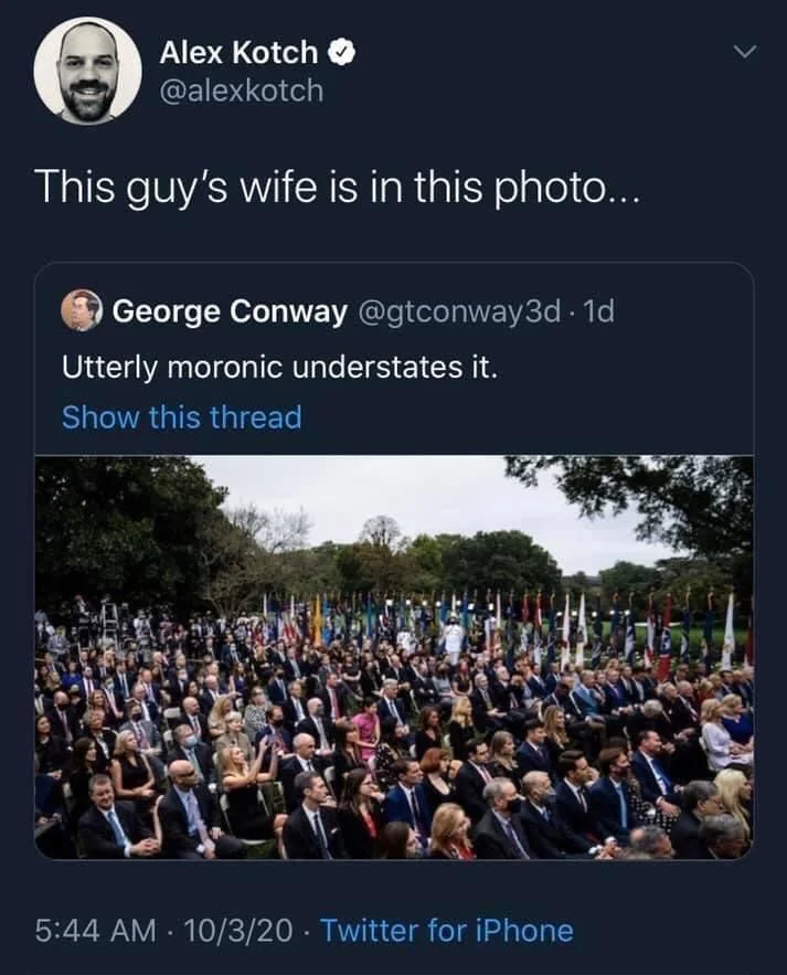 . 1d Utterly moronic understates it.

(Photo of maskless Covid era White House event 10/2/20)


Alex Kotch @alexkotch
This guy's wife is in this photo...