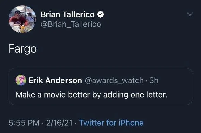. 3h
Make a movie better by adding one letter.


Brian Tallerico✔ @Brian_Tallerico

Fargo