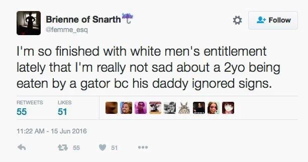 I'm so finished with white men's entitlement
lately that I'm really not sad about a 2yo being eaten by a gator bc his daddy ignored signs.