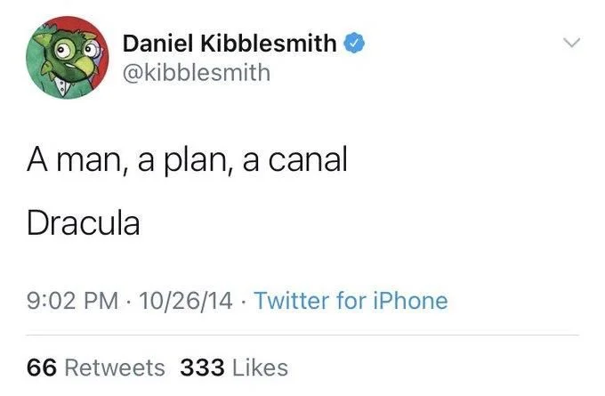 A man, a plan, a canal
Dracula