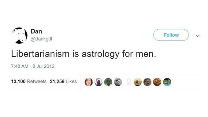 Libertarianism is astrology for men.