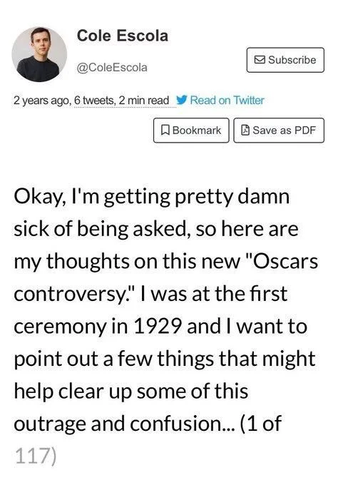 Escola
2 years ago, 
Okay, I'm getting pretty damn sick of being asked, so here are my thoughts on this new "Oscars controversy." I was at the first ceremony in 1929 and I want to point out a few things that might help clear up some of this
outrage and confusion... (1 of
117)