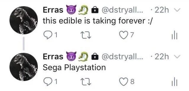 ... 22h
this edible is taking forever :/


Erras
Sega Playstation
@dstryall... 22h