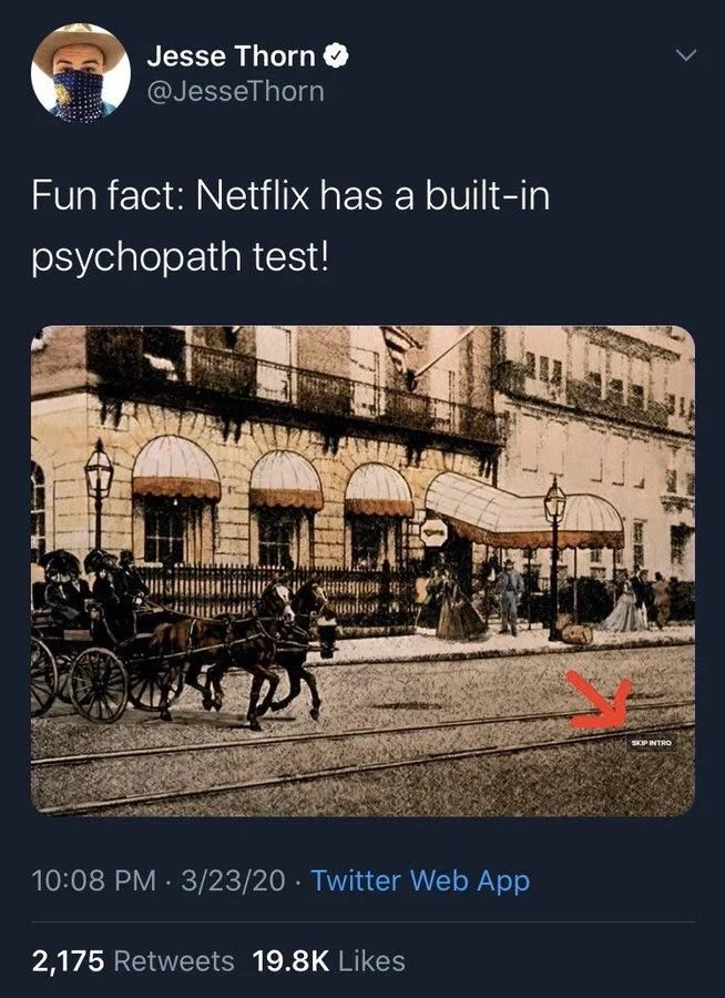 Fun fact: Netflix has a built-in
psychopath test!

(Screengrab of “skip intro” button on Cheers episode)