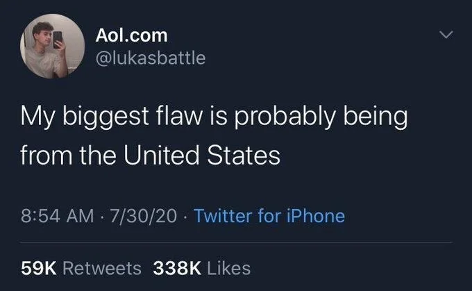 My biggest flaw is probably being from the United States