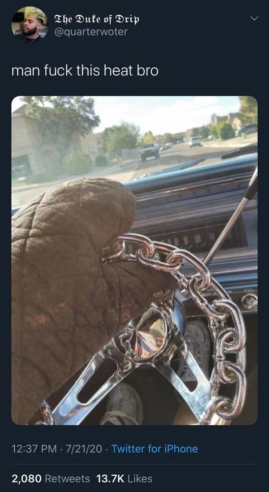 man fuck this heat bro

(Driving car with metal steering wheel using oven mitt)