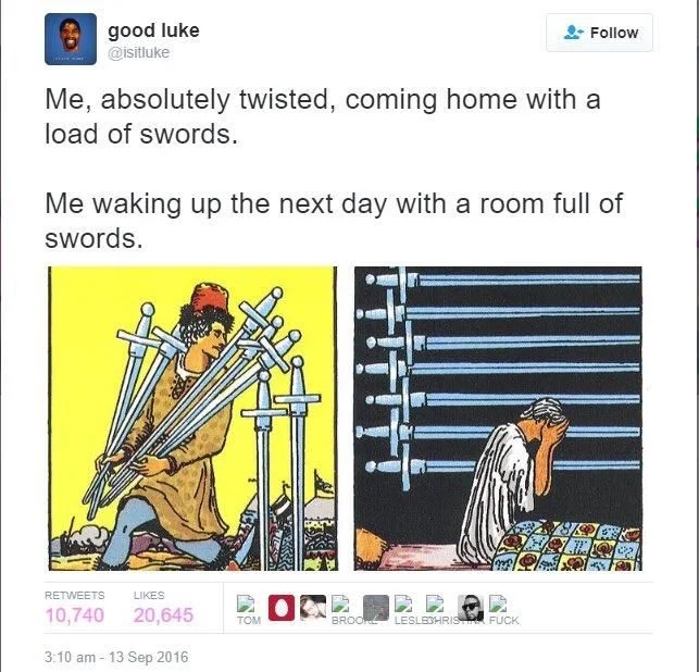 Me, absolutely twisted, coming home with a load of swords.
Me waking up the next day with a room full of swords.

(Two older illustrations or perhaps tarot cards depicting these two scenes)