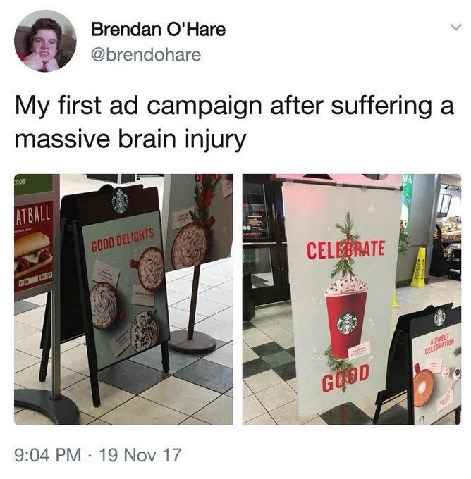 My first ad campaign after suffering a massive brain injury

(signs that say:
GOOD DELIGHTS
CELEBRATE GOOD)