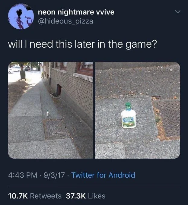 will I need this later in the game?
Ranch

(Photograph of salad dressing randomly left on sidewalk, resembling the way items are left out in a video game)
