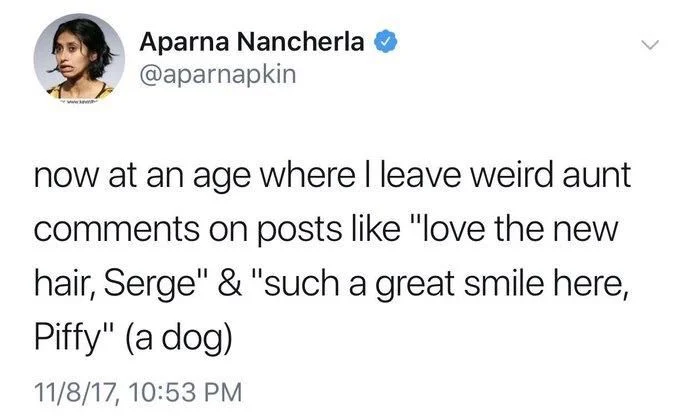 now at an age where I leave weird aunt comments on posts like "love the new hair, Serge" & "such a great smile here,
Piffy" (a dog)