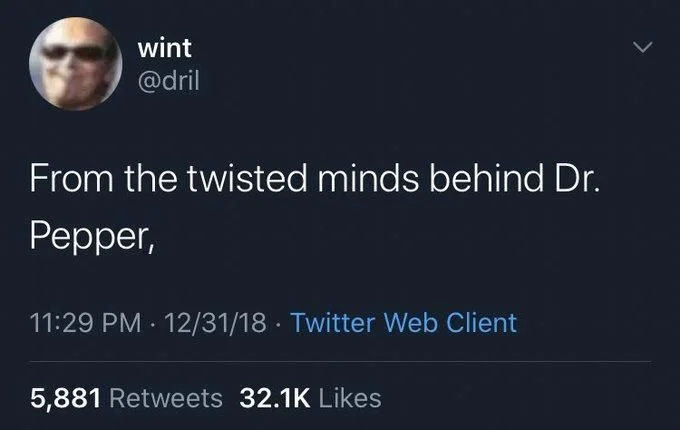 From the twisted minds behind Dr.
Pepper,