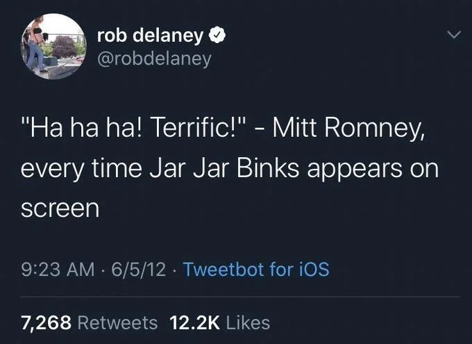 "Ha ha ha! Terrific!" - Mitt Romney,
every time Jar Jar Binks appears on
screen