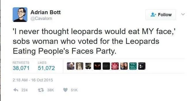 Adrian bott: “I never thought leopards would eat MY face,” sobs woman who voted for the leopards eating peoples faces party