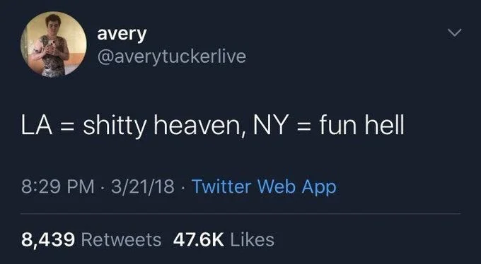 LA = shitty heaven, NY = fun hell