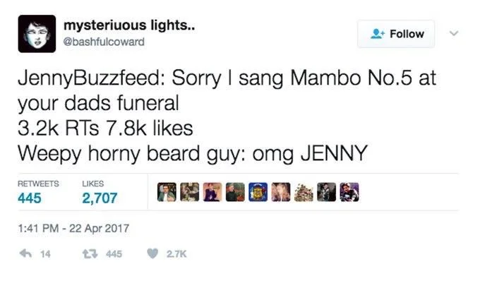 Jennybuzzfeed: sorry I sang mambo number five at your dad’s funeral

3.2k RTs 7.8k likes

Weepy horny beard guy: omg JENNY