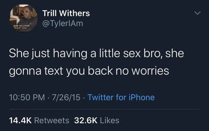 she just having a little sex bro, she gonna text you back no worries