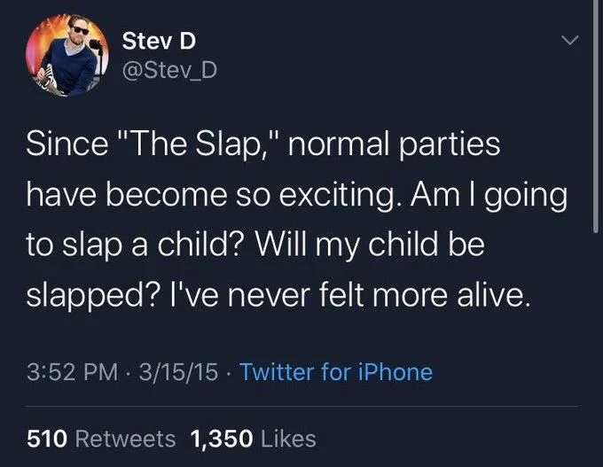 since “The Slap” normal parties have become so exciting. Am I going to slap a child? Will my child be slapped? I’ve never felt more alive