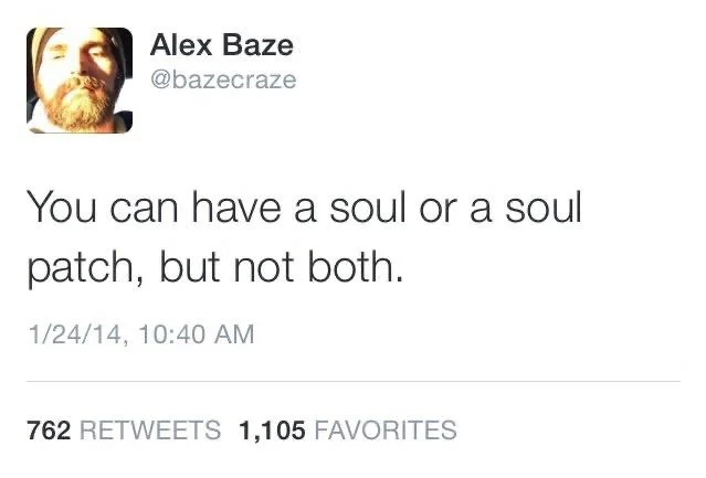 you can have a soul or a soul patch but not both