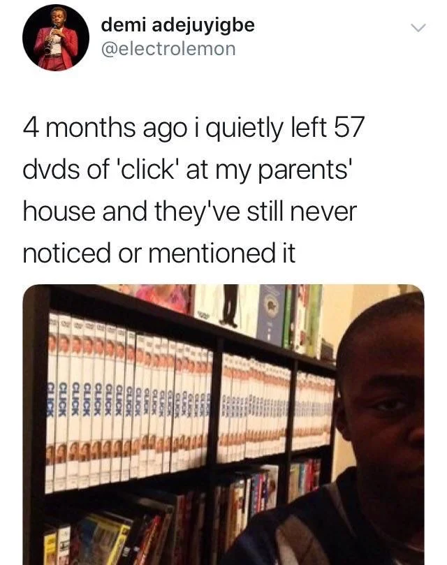 four months ago I quietly left 57 DVDs of Click at my parents house and they’ve still never noticed or mentioned it (image of the same)