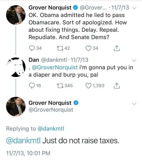 OK. Obama admitted he lied to pass Obamacare. Sort of apologized. How about fixing things. Delay. Repeal. Repudiate. And Senate Dems?

Dankmtl: i’m gonna put you in a diaper and burp you, pal

Grovernorquist: just do not raise taxes