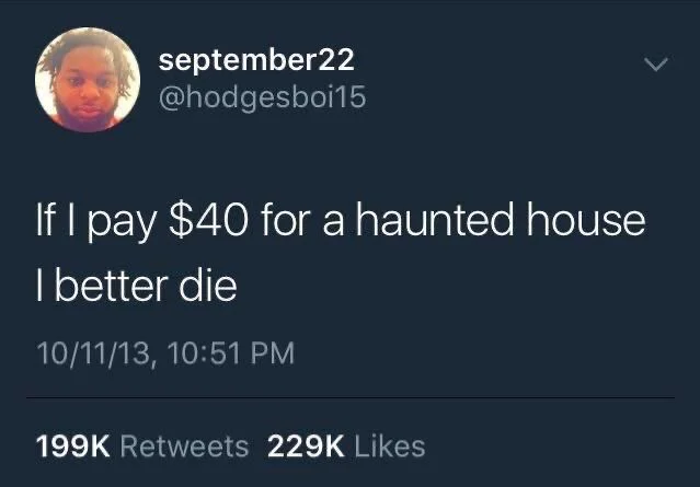 if I pay $40 for a haunted house I better die