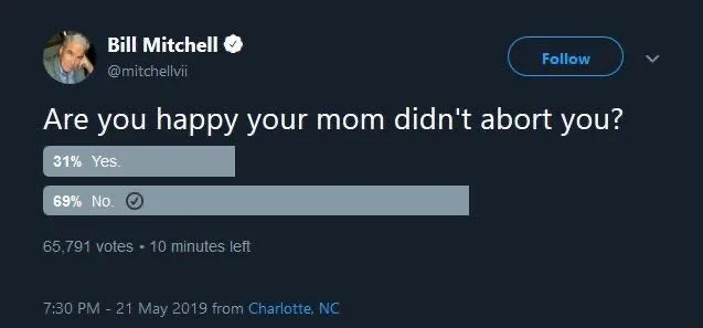 a poll reading “are you happy your mom didn’t abort you?”

31% yes
69% no